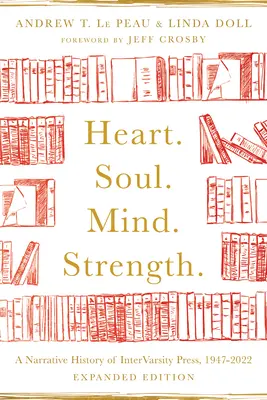 Herz. Seele. Geist. Stärke: Eine Geschichte von Intervarsity Press, 1947-2022 - Heart. Soul. Mind. Strength.: A Narrative History of Intervarsity Press, 1947-2022
