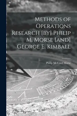 Methoden der Betriebsforschung [von] Philip M. Morse [und] George E. Kimball - Methods of Operations Research [by] Philip M. Morse [and] George E. Kimball