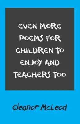 Noch mehr Gedichte für Kinder zum Genießen und auch für Lehrer - Even More Poems for Children to Enjoy and Teachers Too