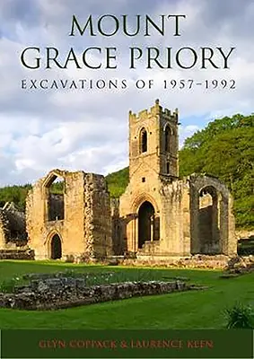 Das Priorat Mount Grace: Ausgrabungen von 1957-1992 - Mount Grace Priory: Excavations of 1957-1992