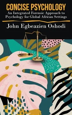 Kurzgefasste Psychologie: Ein integrierter forensischer Ansatz in der Psychologie für den globalen afrikanischen Kontext - Concise Psychology: An Integrated Forensic Approach to Psychology for Global African Settings