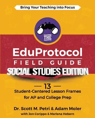 Der EduProtocol Field Guide Sozialkunde Edition: 13 schülerzentrierte Lektionsrahmen für AP und College-Vorbereitung - The EduProtocol Field Guide Social Studies Edition: 13 Student-Centered Lesson Frames for AP and College Prep