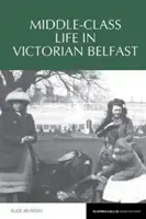 Das Leben der Mittelschicht im viktorianischen Belfast - Middle-Class Life in Victorian Belfast