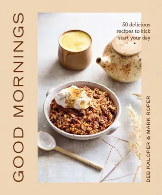 Guten Morgen: 50 leckere Rezepte für einen guten Start in den Tag - Good Mornings: 50 Delicious Recipes to Kick Start Your Day