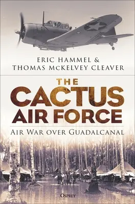 Die Kaktus-Luftwaffe: Luftkrieg über Guadalcanal - The Cactus Air Force: Air War Over Guadalcanal