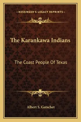 Die Karankawa-Indianer: Das Küstenvolk von Texas - The Karankawa Indians: The Coast People of Texas