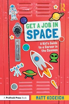 Finde einen Job im Weltraum: Ein Leitfaden für Kinder für eine Karriere im Kosmos - Get a Job in Space: A Kid's Guide to a Career in the Cosmos