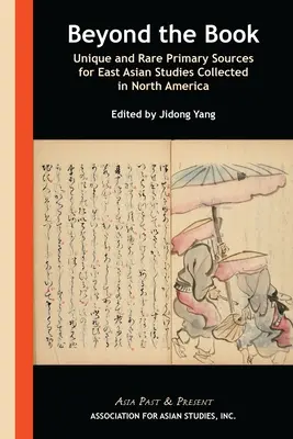 Jenseits des Buches: Einzigartige und seltene Primärquellen für Ostasienstudien, gesammelt in Nordamerika - Beyond the Book: Unique and Rare Primary Sources for East Asian Studies Collected in North America