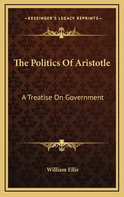 Die Politik des Aristoteles: Eine Abhandlung über die Regierung - The Politics of Aristotle: A Treatise on Government