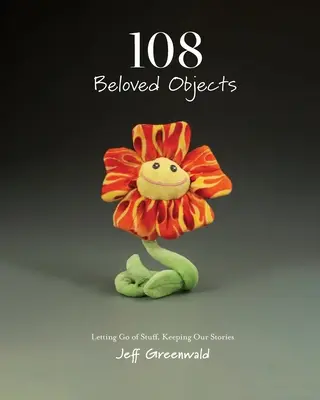 108 Geliebte Gegenstände [PAPERBACK]: Dinge loslassen, unsere Geschichten bewahren - 108 Beloved Objects [PAPERBACK]: Letting Go of Stuff, Keeping Our Stories