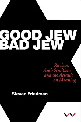 Guter Jude, böser Jude: Rassismus, Antisemitismus und der Angriff auf den Sinn - Good Jew, Bad Jew: Racism, Anti-Semitism and the Assault on Meaning