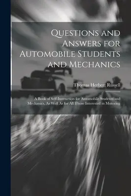 Fragen und Antworten für Autostudenten und -mechaniker: Ein Buch zur Selbstbelehrung für Automobilstudenten und -mechaniker, sowie für alle Thos - Questions and Answers for Automobile Students and Mechanics: A Book of Self-Instruction for Automobile Students and Mechanics, As Well As for All Thos