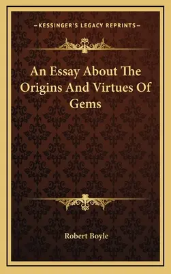 Ein Essay über die Ursprünge und Tugenden von Edelsteinen - An Essay About The Origins And Virtues Of Gems