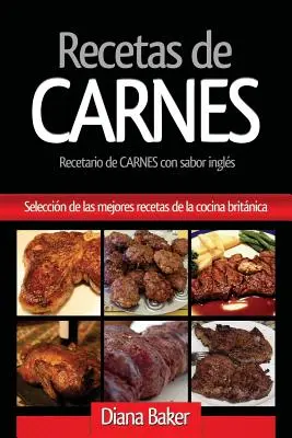 Fleischrezepte: Eine Auswahl der besten Rezepte aus der britischen Küche - Recetas de Carnes: Seleccin de las mejores recetas de la cocina britnica