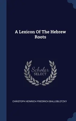 Ein Lexikon der hebräischen Wurzeln - A Lexicon Of The Hebrew Roots