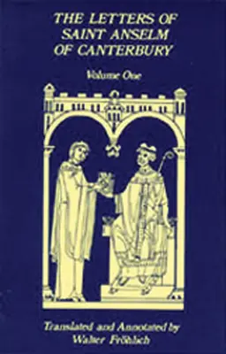 Briefe des heiligen Anselm von Canterbury: Band 1 Anselms Briefe als Prior und Abt von Bec (1070-1092) - Letters of Saint Anselm of Canterbury: Volume 1 Anselm's Letters as Prior and Abbot of Bec (1070-1092)