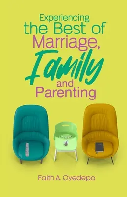 Das Beste aus Ehe, Familie und Kindererziehung erleben - Experiencing The Best of Marriage, Family and Parenting