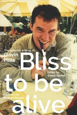 Das Glück, am Leben zu sein (Ausgabe 2020): Die gesammelten Schriften von Gavin Hills - Bliss To Be Alive (2020 edition): The Collected Writings of Gavin Hills