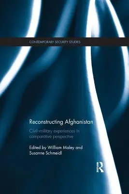 Der Wiederaufbau Afghanistans: Zivil-militärische Erfahrungen in vergleichender Perspektive - Reconstructing Afghanistan: Civil-Military Experiences in Comparative Perspective