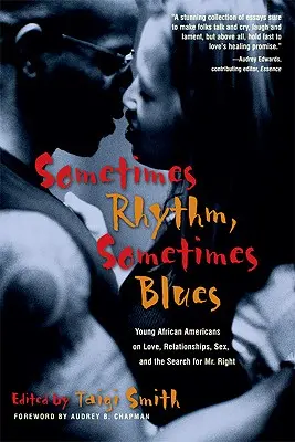 Manchmal Rhythmus, manchmal Blues: Junge Afroamerikaner über Liebe, Beziehungen, Sex und die Suche nach Mr. Right - Sometimes Rhythm, Sometimes Blues: Young African Americans on Love, Relationships, Sex, and the Search for Mr. Right