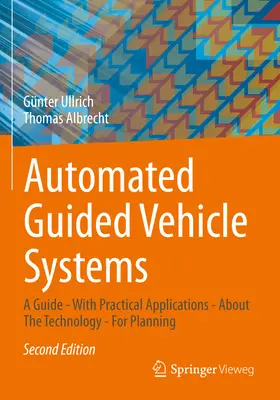 Automatisierte fahrerlose Transportsysteme: Ein Leitfaden - Mit praktischen Anwendungen - Über die Technologie - Für die Planung - Automated Guided Vehicle Systems: A Guide - With Practical Applications - About the Technology - For Planning