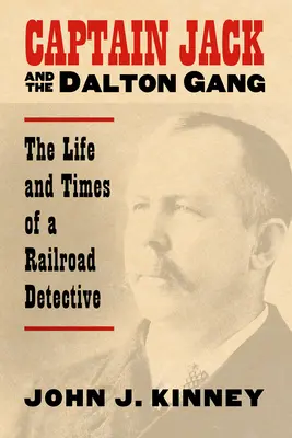 Captain Jack und die Dalton-Bande: Das Leben und die Zeiten eines Eisenbahndetektivs - Captain Jack and the Dalton Gang: The Life and Times of a Railroad Detective