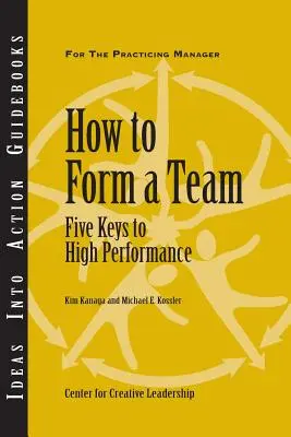 Wie man ein Team formt: Fünf Schlüssel zu hoher Leistung - How to Form a Team: Five Keys to High Performance