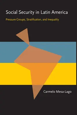 Soziale Sicherheit in Lateinamerika: Interessengruppen, Stratifizierung und Ungleichheit - Social Security in Latin America: Pressure Groups, Stratification, and Inequality