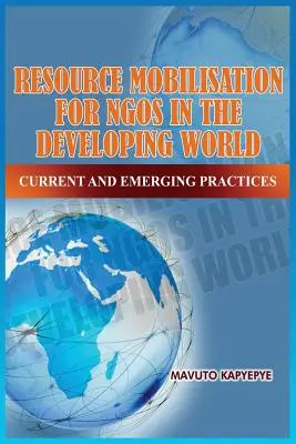 Ressourcenmobilisierung für Nichtregierungsorganisationen in der Dritten Welt: Aktuelle und neu entstehende Praktiken - Resource Mobilization for Ngos in the Developing World: Current and Emerging Practices
