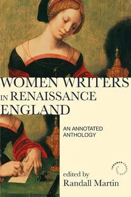 Schriftstellerinnen im England der Renaissance: Eine kommentierte Anthologie - Women Writers in Renaissance England: An Annotated Anthology