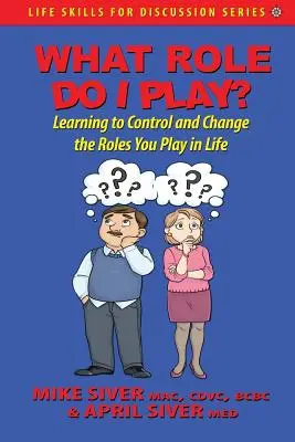 Welche Rolle spiele ich? Lernen Sie, die Rollen, die Sie im Leben spielen, zu kontrollieren und zu verändern - What Role Do I Play?: Learning to Control and Change the Roles You Play in Life