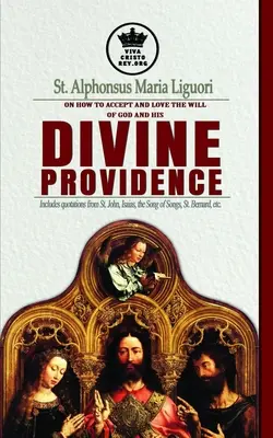 Der heilige Alfons Maria Liguori über das Annehmen und Lieben des Willens Gottes und seiner göttlichen Vorsehung Enthält Zitate aus dem heiligen Johannes, Isaias, dem Lied der - St. Alphonsus Maria Liguori on How to accept and love the will of God and his Divine Providence Includes quotations from St. John, Isaias, the Song of