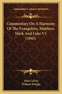 Kommentar zu einer Harmonie der Evangelisten, Matthäus, Markus und Lukas V1 (1845) - Commentary On A Harmony Of The Evangelists, Matthew, Mark And Luke V1 (1845)