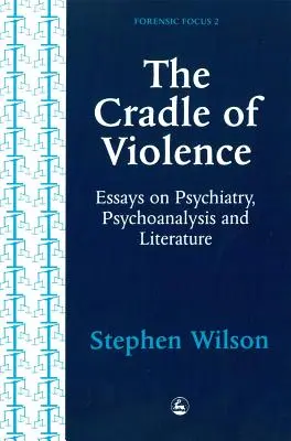 Die Wiege der Gewalt: Essays über Psychiatrie, Psychoanalyse und Literatur - Cradle of Violence: Essays on Psychiatry, Psychoanalysis and Literature