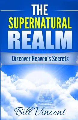 Das übernatürliche Reich: Die Geheimnisse des Himmels entdecken - The Supernatural Realm: Discover Heaven's Secrets