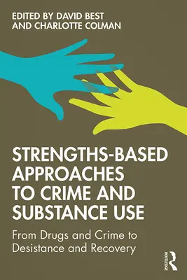 Stärkenbasierte Ansätze zur Bekämpfung von Kriminalität und Drogenkonsum: Von Drogen und Kriminalität zu Resozialisierung und Genesung - Strengths-Based Approaches to Crime and Substance Use: From Drugs and Crime to Desistance and Recovery