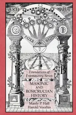 Freimaurerische und rosenkreuzerische Geschichte: Serie Grundlagen der Freimaurerei - Masonic and Rosicrucian History: Foundations of Freemasonry Series