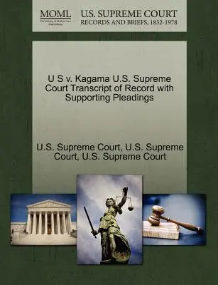 U S gegen Kagama U.S. Supreme Court Abschrift des Protokolls mit unterstützenden Plädoyers - U S V. Kagama U.S. Supreme Court Transcript of Record with Supporting Pleadings