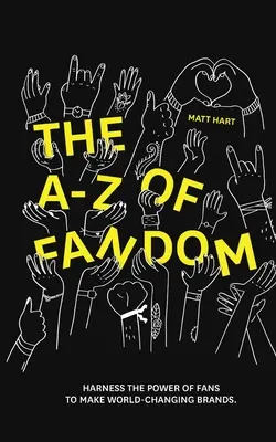 THE A-Z of FANDOM: Nutzen Sie die Macht der Fans, um weltverändernde Marken zu schaffen. - THE A-Z of FANDOM: Harness the Power of Fans to Make World-Changing Brands.