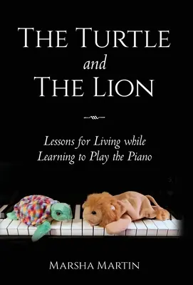 Die Schildkröte und der Löwe: Lektionen für das Leben, während man Klavierspielen lernt - The Turtle and The Lion: Lessons for Living while Learning to Play the Piano