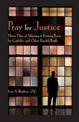 Betet für Gerechtigkeit: Dreißig Tage Morgen- und Abendgebet für Katholiken und andere friedliche Menschen - Pray for Justice: Thirty Days of Morning & Evening Prayer for Catholics and Other Peaceful People