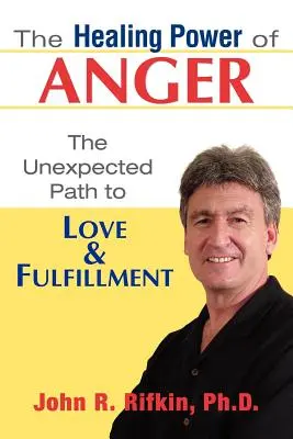 Die heilende Kraft des Zorns: Der unerwartete Weg zu Liebe und Erfüllung - The Healing Power of Anger: The Unexpected Path to Love and Fulfillment