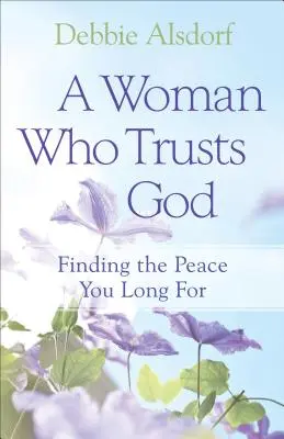 Eine Frau, die Gott vertraut: Den Frieden finden, nach dem Sie sich sehnen - A Woman Who Trusts God: Finding the Peace You Long for