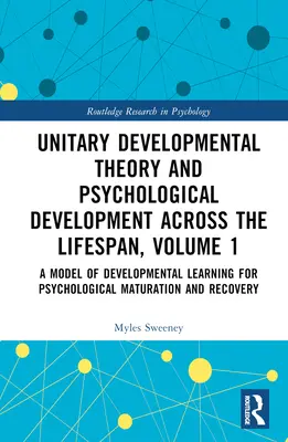 Einheitliche Entwicklungstheorie und psychologische Entwicklung über die gesamte Lebensspanne, Band 1: Ein Modell des Entwicklungslernens für psychologische Reife - Unitary Developmental Theory and Psychological Development Across the Lifespan, Volume 1: A Model of Developmental Learning for Psychological Maturati