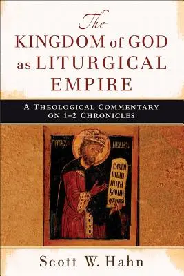 Das Reich Gottes als liturgisches Reich: Ein theologischer Kommentar zu 1-2 Chronik - The Kingdom of God as Liturgical Empire: A Theological Commentary on 1-2 Chronicles