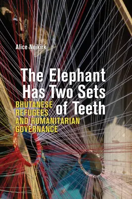 Der Elefant hat zwei Arten von Zähnen: Bhutanische Flüchtlinge und humanitäre Governance - The Elephant Has Two Sets of Teeth: Bhutanese Refugees and Humanitarian Governance