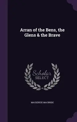 Arran of the Bens, the Glens & the Brave (Arran der Bens, der Glens und der Tapferen) - Arran of the Bens, the Glens & the Brave