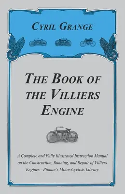 Das Buch des Villiers-Motors - Ein vollständiges und vollständig illustriertes Handbuch über die Konstruktion, den Betrieb und die Reparatur von Villiers-Motoren - P - The Book of the Villiers Engine - A Complete and Fully Illustrated Instruction Manual on the Construction, Running, and Repair of Villiers Engines - P