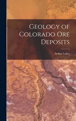 Geologie der Erzvorkommen in Colorado - Geology of Colorado Ore Deposits