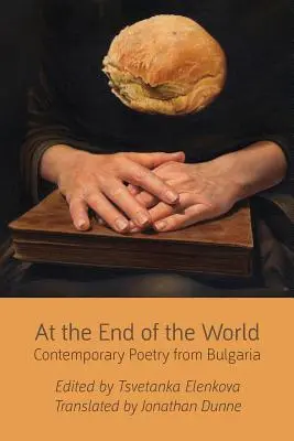 Am Ende der Welt: Zeitgenössische Poesie aus Bulgarien - At the End of the World: Contemporary Poetry from Bulgaria